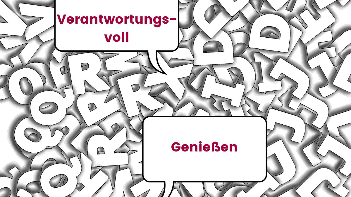 Buchstabensalat mit Sprechblasen 'verantwortungsvoll' und 'genießen'