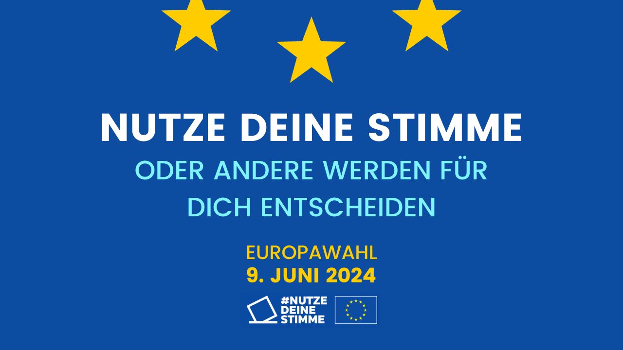 Weißer Text auf blau unter drei der gelben Sterne der Europaflagge: Nutze Deine Stimme. Oder andere werden für Dich entscheiden. Europawahl 9. Juni 2024.