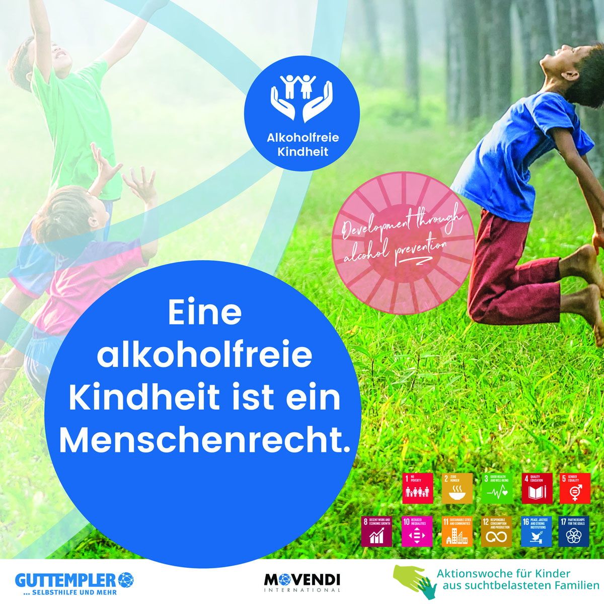 Infografik zur Aktionswoche für Kinder aus suchtbelasteten Familien mit spielenden und springenden Kindern auf einer Wiese. Ein großer blauer Kreis enthält den Text ‚Eine alkoholfreie Kindheit ist ein Menschenrecht.‘ Zudem sind Logos von Guttempler und Movendi International sowie verschiedene UN-Nachhaltigkeitsziele (SDGs) abgebildet. Ein pinker Kreis trägt die Aufschrift ‚Development through alcohol prevention‘.