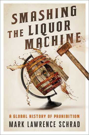 Titelseite von 'Smashing the Liquor Machine: A Global History of Prohibition'