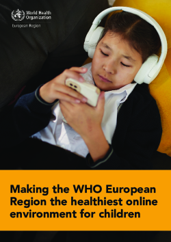 Making the WHO European Region the healthiest online environment for chil-2